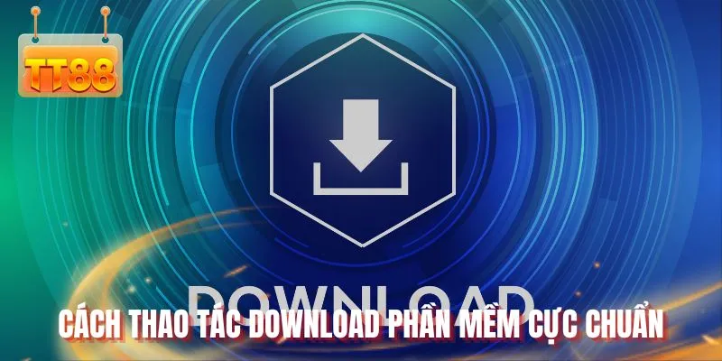 Cách thao tác download phần mềm cực chuẩn