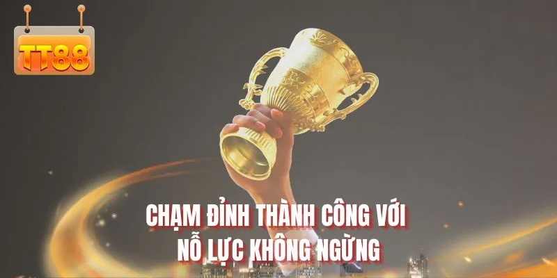 Chạm đỉnh thành công với nỗ lực không ngừng