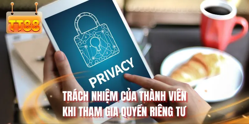 Trách nhiệm của thành viên khi tham gia quyền riêng tư
