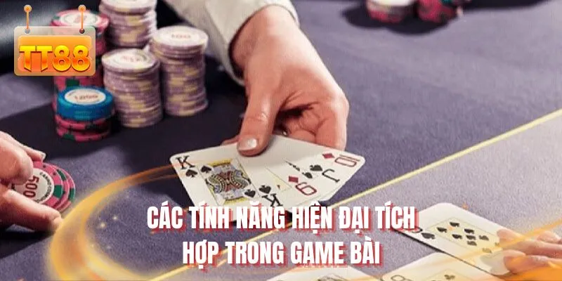 Các tính năng hiện đại tích hợp trong game bài