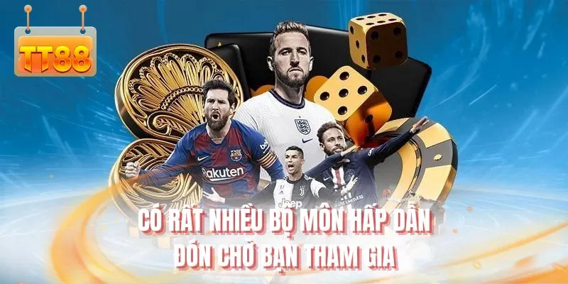 Có rất nhiều bộ môn hấp dẫn đón chờ bạn tham gia