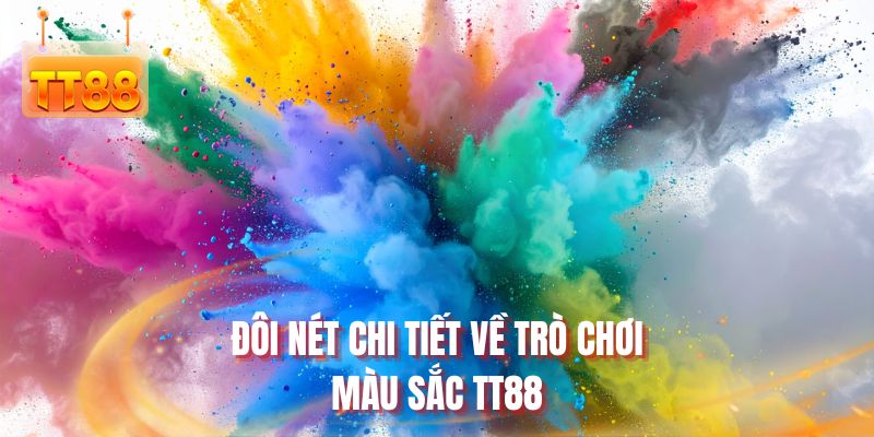 Đôi nét chi tiết về trò chơi màu sắc TT88