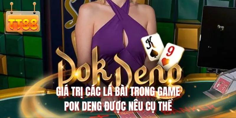 Giá trị các lá bài trong game Pok Deng được nêu cụ thể