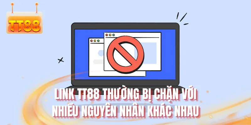 Link TT88 thường bị chặn với nhiều nguyên nhân khác nhau