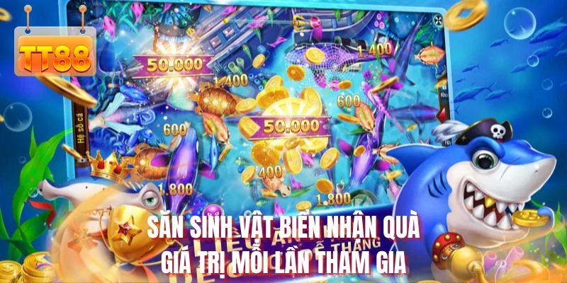 Săn sinh vật biển nhận quà giá trị mỗi lần tham gia