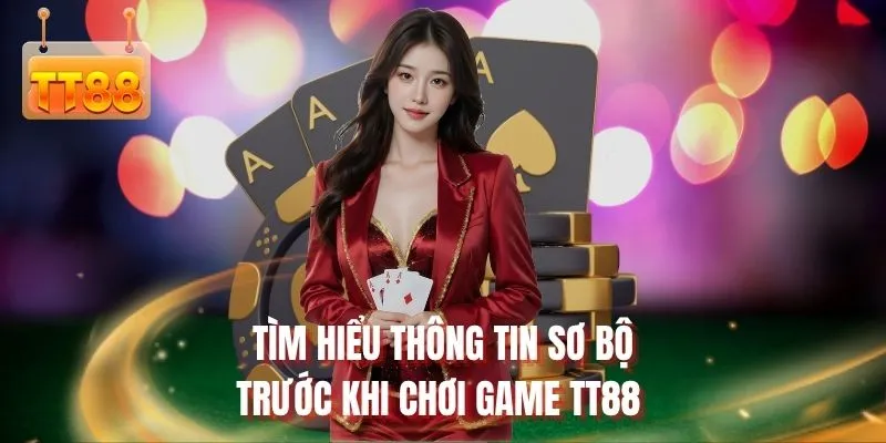 Tìm hiểu thông tin sơ bộ trước khi chơi game TT88