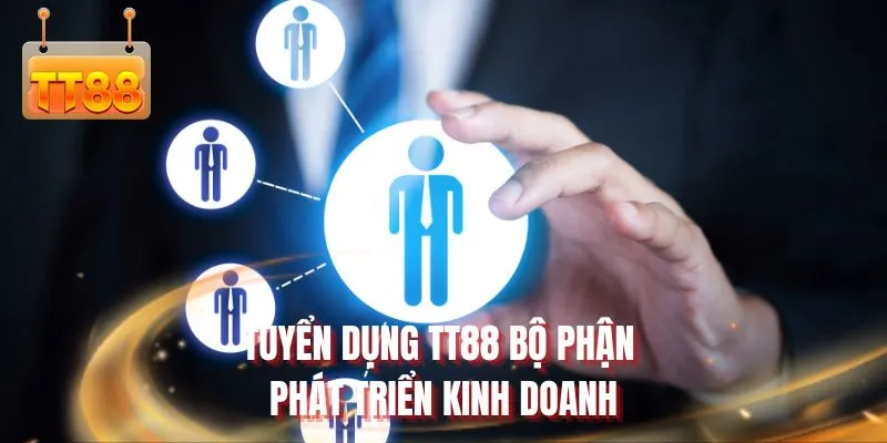 Tuyển dụng TT88 bộ phận phát triển kinh doanh