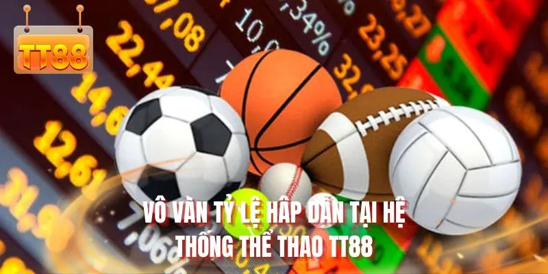 Vô vàn tỷ lệ cược hấp dẫn tại hệ thống thể thao TT88